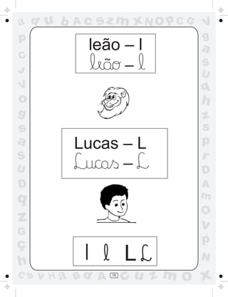 a
a
d
d
H
u
u
A
A
b
b
c
c
sz
z
m
m
m
x
x
N
N
O
O
O
p
p
C
C
J
V
V
a
a
S
S
U
U
q
q
z
z
r
ç
h
h
v
v
G
g
s
s
p
D
D A
B
C
G
g
o
p
16
leão – l
Lucas – L
l
~ _
_
L
 