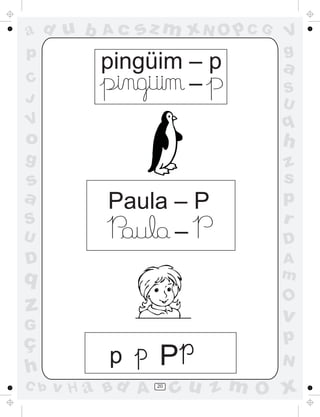 a
a
d
d
H
u
u
A
A
b
b
c
c
sz
z
m
m
m
x
x
N
N
O
O
O
p
p
C
C
J
V
V
a
a
S
S
U
U
q
q
z
z
r
ç
h
h
v
v
G
g
s
s
p
D
D A
B
C
G
g
o
p
20
pingüim – p
Paula – P
p
-
.
.
-
P
 