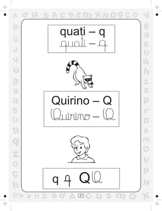 a
a
d
d
H
u
u
A
A
b
b
c
c
sz
z
m
m
m
x
x
N
N
O
O
O
p
p
C
C
J
V
V
a
a
S
S
U
U
q
q
z
z
r
ç
h
h
v
v
G
g
s
s
p
D
D A
B
C
G
g
o
p
21
quati – q
Quirino – Q
q
-
-
Q
 