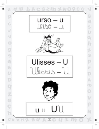 a
a
d
d
H
u
u
A
A
b
b
c
c
sz
z
m
m
m
x
x
N
N
O
O
O
p
p
C
C
J
V
V
a
a
S
S
U
U
q
q
z
z
r
ç
h
h
v
v
G
g
s
s
p
D
D A
B
C
G
g
o
p
25
urso – u
Ulisses – U
-
-
u U
 