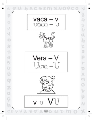 a
a
d
d
H
u
u
A
A
b
b
c
c
sz
z
m
m
m
x
x
N
N
O
O
O
p
p
C
C
J
V
V
a
a
S
S
U
U
q
q
z
z
r
ç
h
h
v
v
G
g
s
s
p
D
D A
B
C
G
g
o
p
26
Vera – V
-
vaca – v
-
v V
 