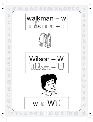 a
a
d
d
H
u
u
A
A
b
b
c
c
sz
z
m
m
m
x
x
N
N
O
O
O
p
p
C
C
J
V
V
a
a
S
S
U
U
q
q
z
z
r
ç
h
h
v
v
G
g
s
s
p
D
D A
B
C
G
g
o
p
27
Wilson – W
-
walkman – w
-
w W
 