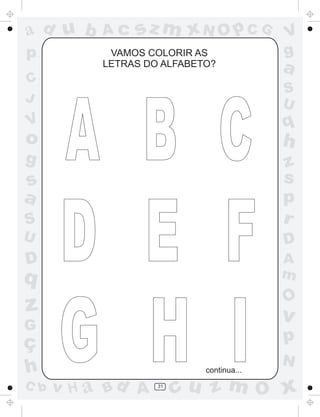 a
a
d
d
H
u
u
A
A
b
b
c
c
sz
z
m
m
m
x
x
N
N
O
O
O
p
p
C
C
J
V
V
a
a
S
S
U
U
q
q
z
z
r
ç
h
h
v
v
G
g
s
s
p
D
D A
B
C
G
g
o
p
31
VAMOS COLORIR AS
LETRAS DO ALFABETO?
continua...
 