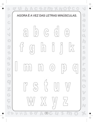 a
a
d
d
H
u
u
A
A
b
b
c
c
sz
z
m
m
m
x
x
N
N
O
O
O
p
p
C
C
J
V
V
a
a
S
S
U
U
q
q
z
z
r
ç
h
h
v
v
G
g
s
s
p
D
D A
B
C
G
g
o
p
34
AGORA É A VEZ DAS LETRAS MINÚSCULAS.
 