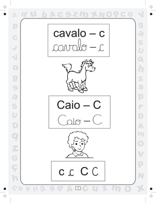 a
a
d
d
H
u
u
A
A
b
b
c
c
sz
z
m
m
m
x
x
N
N
O
O
O
p
p
C
C
J
V
V
a
a
S
S
U
U
q
q
z
z
r
ç
h
h
v
v
G
g
s
s
p
D
D A
B
C
G
g
o
p
7
cavalo – c
Caio – C
c C
_
_
 