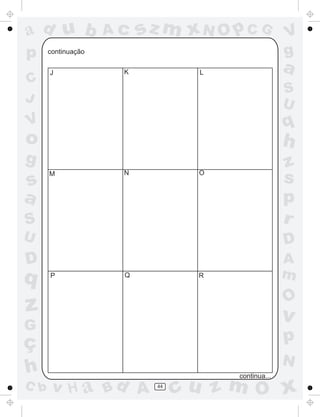 a
a
d
d
H
u
u
A
A
b
b
c
c
sz
z
m
m
m
x
x
N
N
O
O
O
p
p
C
C
J
V
V
a
a
S
S
U
U
q
q
z
z
r
ç
h
h
v
v
G
g
s
s
p
D
D A
B
C
G
g
o
p
44
J K L
M N O
P Q R
continua...
continuação
 
