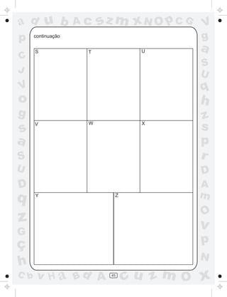 a
a
d
d
H
u
u
A
A
b
b
c
c
sz
z
m
m
m
x
x
N
N
O
O
O
p
p
C
C
J
V
V
a
a
S
S
U
U
q
q
z
z
r
ç
h
h
v
v
G
g
s
s
p
D
D A
B
C
G
g
o
p
45
continuação
S T U
V W X
Y Z
 