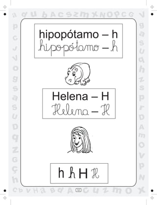 a
a
d
d
H
u
u
A
A
b
b
c
c
sz
z
m
m
m
x
x
N
N
O
O
O
p
p
C
C
J
V
V
a
a
S
S
U
U
q
q
z
z
r
ç
h
h
v
v
G
g
s
s
p
D
D A
B
C
G
g
o
p
12
hipopótamo – h
Helena – H
h
´ _
_
H
 