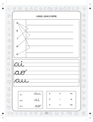 ad u b         Ac   sz m xN O p C G             V
p               LIGUE, LEIA E COPIE.            g
                                                a
C     A
                                                S
J     E                                         U
V
      I
                                                q
o                                               h
g     O
                                                z
s     U
                                                s
a                                               p
S                                               r
U                                               D
D                                               A
q                                               m
                                                O
z                             a        o   au   v
G         ai


ç         ao
                              a        i   ai   p
                              a        u   ao
                                                N
h         au


C b   v H a Bd A        121
                              cu z m O x
 