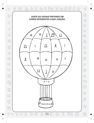 ad u b     Ac          sz m xN O p C G                 V
p          JUNTE AS VOGAIS PINTANDO EM
                                                       g
          CORES DIFERENTES CADA JUNÇÃO.
                                                       a
C
                                                       S
J                                                      U
           a           o
V                                                      q
o                                                      h
g              i                                   i
                                                       z
s                                                      s
a                  a             o             u   i   p
S                                                      r
U                                          u           D
D                                                      A
q                            A   -     E               m
                                                       O
z                                                      v
G
ç                                                      p
                           A-E-I-O-U
                                                       N
h
C b   v H a Bd A                 124
                                           cu z m O x
 