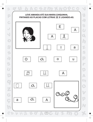 ad u b            Ac      sz m xN O p C G                     V
p              LEVE AMANDA ATÉ SUA MARIA CHIQUINHA,
          PINTANDO AS PLACAS COM LETRAS A E LIGANDO-AS.
                                                              g
                                                              a
C
                                            E                 S
J                                                         A   U
V                                   A                         q
o                                                             h
g                                           I         a       z
s                                                             s
a             O                         o            u        p
S                                                             r
U                                                             D
                                                A
D                                                             A
q                                                             m
                                                              O
z                                                             v
G
ç     a                        A                              p
                                                              N
h
C b   v H a Bd A                7
                                    cu z m O x
 