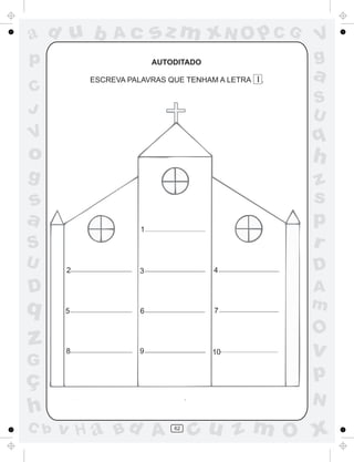 ad u b         Ac        sz m xN O p C G            V
p                        AUTODITADO                 g
          ESCREVA PALAVRAS QUE TENHAM A LETRA I .   a
C
                                                    S
J                                                   U
V                                                   q
o                                                   h
g                                                   z
s                                                   s
a                    1
                                                    p
S                                                   r
U     2              3                4             D
D                                                   A
q     5              6                7
                                                    m
                                                    O
z     8              9                10            v
G
ç                                                   p
                                                    N
h
C b   v H a Bd A             62
                                  cu z m O x
 