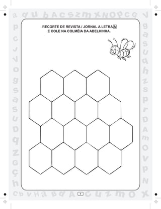 ad u b       Ac       sz m xN O p C G            V
p        RECORTE DE REVISTA / JORNAL A LETRA A   g
           E COLE NA COLMÉIA DA ABELHINHA.
                                                 a
C
                                                 S
J                                                U
V                                                q
o                                                h
g                                                z
s                                                s
a                                                p
S                                                r
U                                                D
D                                                A
q                                                m
                                                 O
z                                                v
G
ç                                                p
                                                 N
h
C b   v H a Bd A           9
                               cu z m O x
 