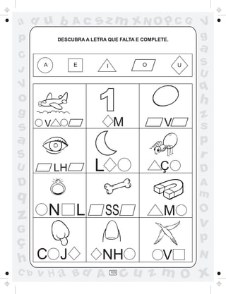 ad u b              Ac      sz m xN O p C G                 V
p              DESCUBRA A LETRA QUE FALTA E COMPLETE.       g
                                                            a
C
          A         E          I            O           U   S
J                                                           U
V                                                           q
o
g                           1M                              h
                                                            z
s         V                                        V        s
a                                                           p
S                                                           r
U             LH           L                      Ç         D
D                                                           A
q                                                           m

z             N L              SS                  M        O
G
                                                            v
ç                                                           p
h C J                 NH     V   N
C b   v       H a Bd A  cu z m O x 100
 