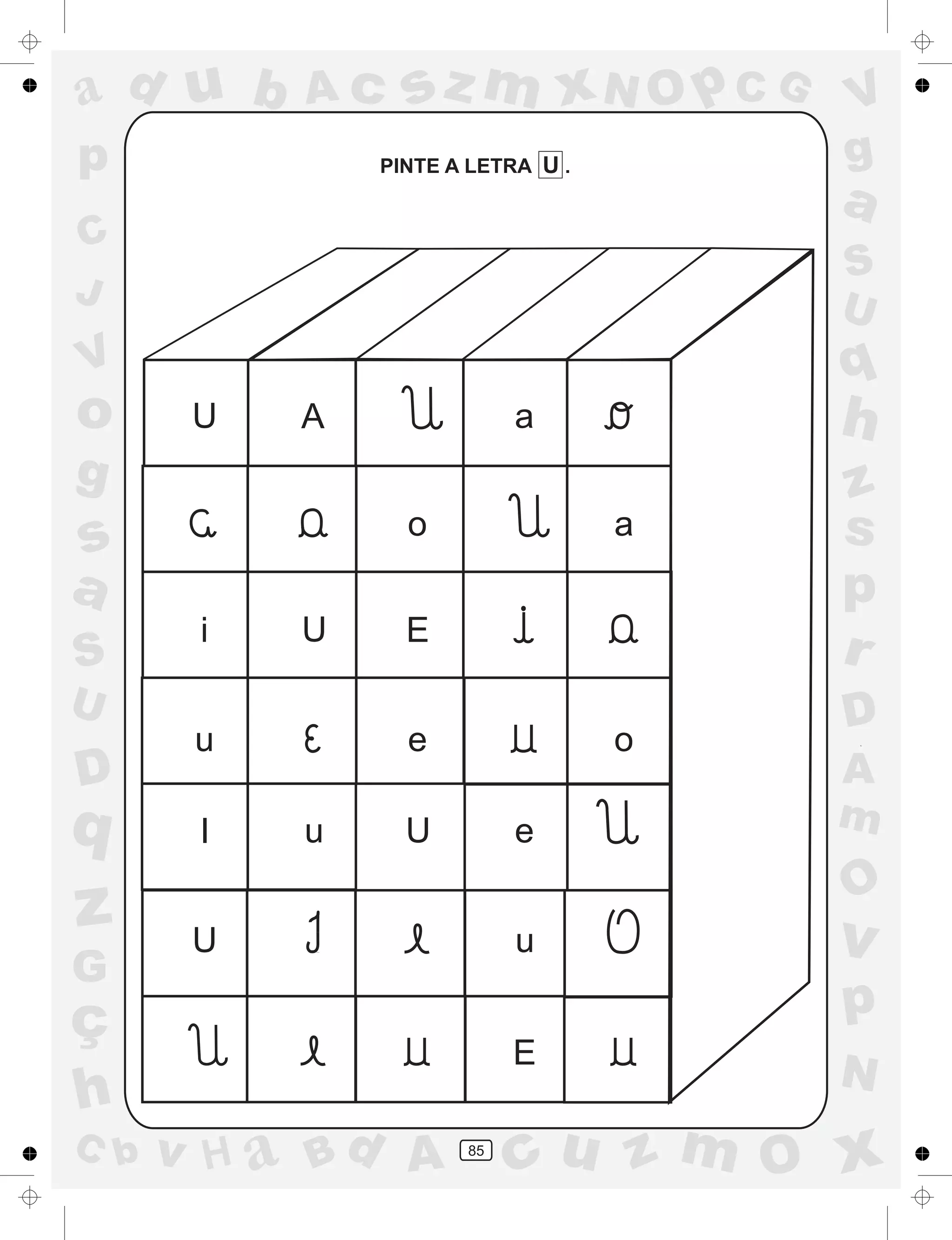 a
a
d
dH
u
u
A
A
b
b
c
c
sz
z
m
m
m
x
x
N
N
O
O
O
p
p
C
C
J
V
V
a
a
S
S
U
U
q
q
z
z
r
ç
h
h
v
v
G
g
ss
p
D
D A
BC
G
g
o
p
85
PINTE A LETRA U .
U A
i U E
u
I U
U
E
a
o a
e o
u e
u
 
