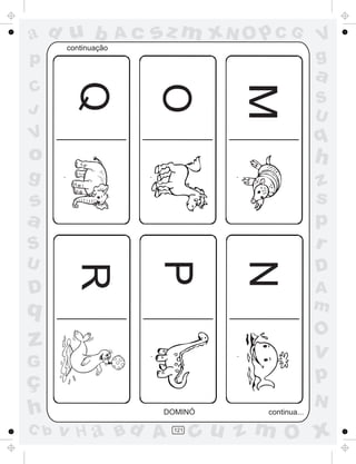 ad u bcontinuação
                    Ac   sz m xN O p C G            V
p                                                   g
       Q                                            a
C




                                    M
                         O
                                                    S
J                                                   U
V                                                   q
o                                                   h
g                                                   z
s                                                   s
a                                                   p
S                                                   r
U
                         P

                                    N
                                                    D
       R




D                                                   A
q                                                   m
                                                    O
z                                                   v
G
ç                                                   p
                                                    N
h                         DOMINÓ      continua...

C b   v H a Bd A           121
                                 cu z m O x
 