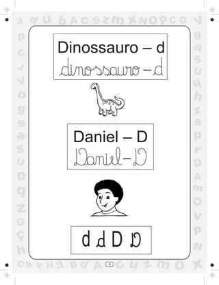 ad u b     Ac   sz m xN O p C G   V
p                                 g
         Dinossauro – d           a
C
                                  S
J                          _
                                  U
V                                 q
o                                 h
g                                 z
s                                 s
a          Daniel – D             p
S                      _
                                  r
U                                 D
D                                 A
q                                 m
                                  O
z                                 v
G
ç                                 p
h
            d D                   N
C b   v H a Bd A   8
                       cu z m O x
 