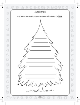ad u b
p

Ac

sz m xN O p C G
AUTODITADO.

ESCREVA PALAVRAS QUE TENHAM SÍLABAS COM NH .

V
g

a

C
J

S
U

V

q

o

h

g

S

z
s
p
r

U

D

D

A
m

s
a

q

O

z

v

G

ç
h
C b

p
N

v H a Bd A

105

cu z m O x

 