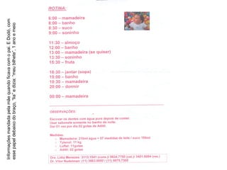 Informações mandada pela mãe quando ficava com o pai. E Dodó, com esse papel debaixo do braço, “lia” e dizia: “meu bilhete”, 1 ano e meio 