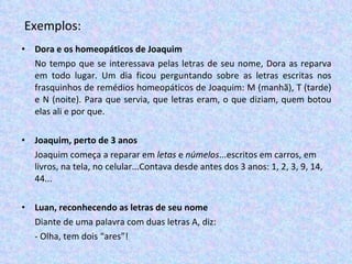 Exemplos: <ul><li>Dora e os homeopáticos de Joaquim </li></ul><ul><li>No tempo que se interessava pelas letras de seu nome...