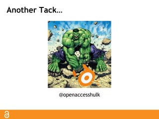 Another Tack… 
@openaccesshulk 
 