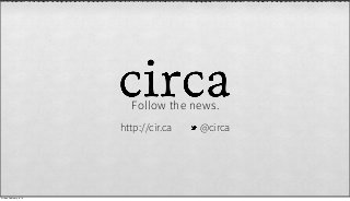 Follow the news.
                         http://cir.ca   @circa




Friday, February 8, 13
 