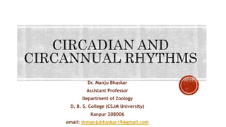 Dr. Manju Bhaskar
Assistant Professor
Department of Zoology
D. B. S. College (CSJM University)
Kanpur 208006
email: drmanjubhaskar19@gmail.com
 