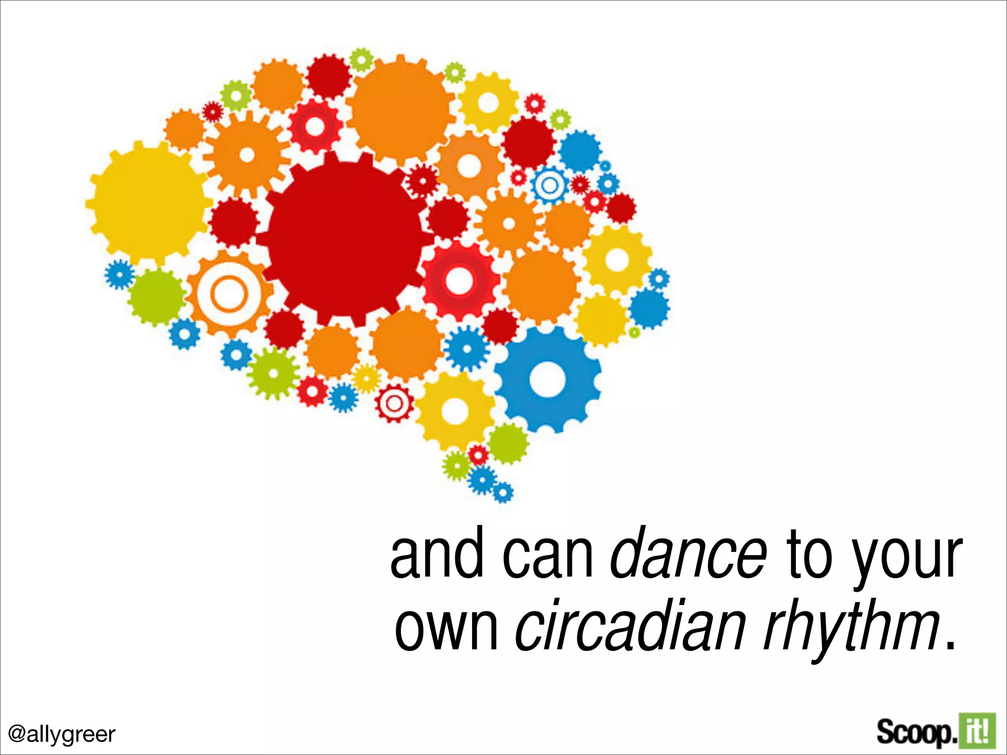 and can dance to your
own circadian rhythm.
@allygreer

 