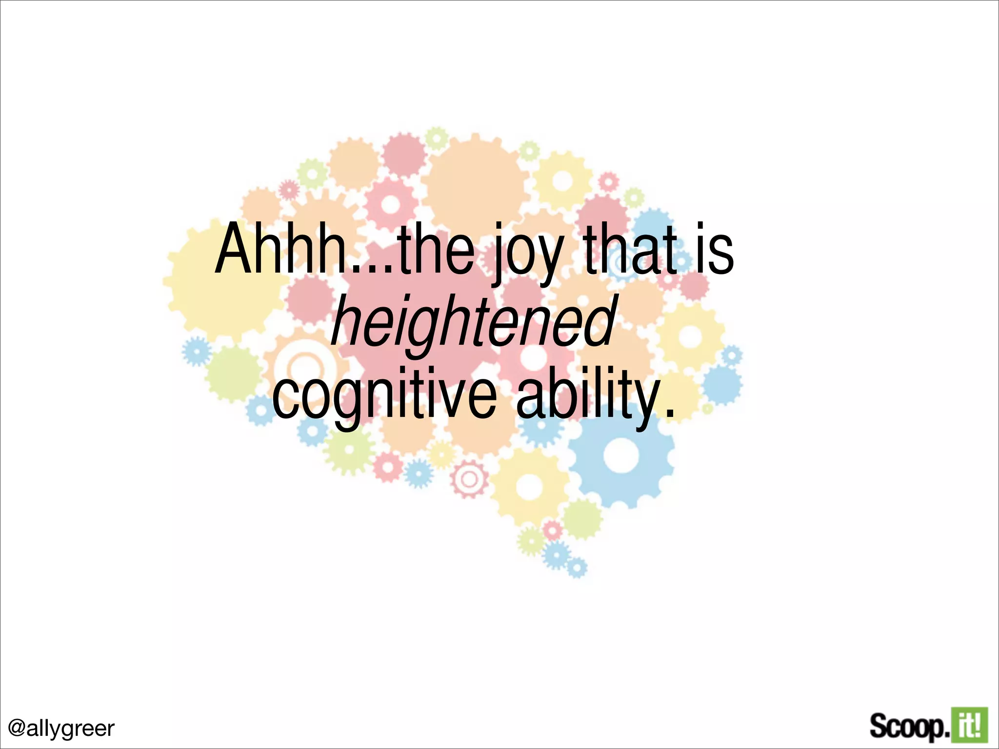 Ahhh...the joy that is
heightened
cognitive ability.

@allygreer

 