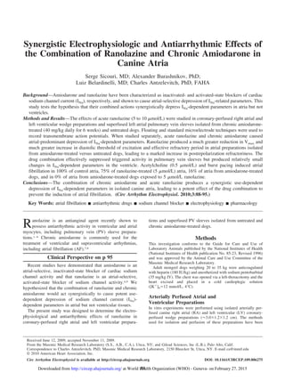 Synergistic Electrophysiologic and Antiarrhythmic Effects of
the Combination of Ranolazine and Chronic Amiodarone in
Canine Atria
Serge Sicouri, MD; Alexander Burashnikov, PhD;
Luiz Belardinelli, MD; Charles Antzelevitch, PhD, FAHA
Background—Amiodarone and ranolazine have been characterized as inactivated- and activated-state blockers of cardiac
sodium channel current (INa), respectively, and shown to cause atrial-selective depression of INa-related parameters. This
study tests the hypothesis that their combined actions synergistically depress INa-dependent parameters in atria but not
ventricles.
Methods and Results—The effects of acute ranolazine (5 to 10 ␮mol/L) were studied in coronary-perfused right atrial and
left ventricular wedge preparations and superfused left atrial pulmonary vein sleeves isolated from chronic amiodarone-
treated (40 mg/kg daily for 6 weeks) and untreated dogs. Floating and standard microelectrode techniques were used to
record transmembrane action potentials. When studied separately, acute ranolazine and chronic amiodarone caused
atrial-predominant depression of INa-dependent parameters. Ranolazine produced a much greater reduction in Vmax and
much greater increase in diastolic threshold of excitation and effective refractory period in atrial preparations isolated
from amiodarone-treated versus untreated dogs, leading to a marked increase in postrepolarization refractoriness. The
drug combination effectively suppressed triggered activity in pulmonary vein sleeves but produced relatively small
changes in INa-dependent parameters in the ventricle. Acetylcholine (0.5 ␮mol/L) and burst pacing induced atrial
fibrillation in 100% of control atria, 75% of ranolazine-treated (5 ␮mol/L) atria, 16% of atria from amiodarone-treated
dogs, and in 0% of atria from amiodarone-treated dogs exposed to 5 ␮mol/L ranolazine.
Conclusions—The combination of chronic amiodarone and acute ranolazine produces a synergistic use-dependent
depression of INa-dependent parameters in isolated canine atria, leading to a potent effect of the drug combination to
prevent the induction of atrial fibrillation. (Circ Arrhythm Electrophysiol. 2010;3:88-95.)
Key Words: atrial fibrillation Ⅲ antiarrhythmic drugs Ⅲ sodium channel blocker Ⅲ electrophysiology Ⅲ pharmacology
Ranolazine is an antianginal agent recently shown to
possess antiarrhythmic activity in ventricular and atrial
myocytes, including pulmonary vein (PV) sleeve prepara-
tions.1–6 Chronic amiodarone is commonly used for the
treatment of ventricular and supraventricular arrhythmias,
including atrial fibrillation (AF).7,8
Clinical Perspective on p 95
Recent studies have demonstrated that amiodarone is an
atrial-selective, inactivated-state blocker of cardiac sodium
channel activity and that ranolazine is an atrial-selective,
activated-state blocker of sodium channel activity.4,9 We
hypothesized that the combination of ranolazine and chronic
amiodarone would act synergistically to cause potent use-
dependent depression of sodium channel current (INa)-
dependent parameters in atrial but not ventricular tissues.
The present study was designed to determine the electro-
physiological and antiarrhythmic effects of ranolazine in
coronary-perfused right atrial and left ventricular prepara-
tions and superfused PV sleeves isolated from untreated and
chronic amiodarone-treated dogs.
Methods
This investigation conforms to the Guide for Care and Use of
Laboratory Animals published by the National Institutes of Health
(National Institutes of Health publication No. 85-23, Revised 1996)
and was approved by the Animal Care and Use Committee of the
Masonic Medical Research Laboratory.
Adult mongrel dogs weighing 20 to 35 kg were anticoagulated
with heparin (180 IU/kg) and anesthetized with sodium pentobarbital
(35 mg/kg IV). The chest was opened via a left-thoracotomy and the
heart excised and placed in a cold cardioplegic solution
([Kϩ
]0ϭ12 mmol/L, 4°C).
Arterially Perfused Atrial and
Ventricular Preparations
In vitro experiments were performed using isolated arterially per-
fused canine right atrial (RA) and left ventricular (LV) coronary-
perfused wedge preparations (Ϸ3.0ϫ1.2ϫ1.2 cm). The methods
used for isolation and perfusion of these preparations have been
Received June 12, 2009; accepted November 11, 2009.
From the Masonic Medical Research Laboratory (S.S., A.B., C.A.), Utica, NY; and Gilead Sciences, Inc (L.B.), Palo Alto, Calif.
Correspondence to Charles Antzelevitch, PhD, Masonic Medical Research Laboratory, 2150 Bleecker St, Utica, NY. E-mail ca@mmrl.edu
© 2010 American Heart Association, Inc.
Circ Arrhythm Electrophysiol is available at http://circep.ahajournals.org DOI: 10.1161/CIRCEP.109.886275
88at World Health Organization (WHO) - Geneva- on February 27, 2015http://circep.ahajournals.org/Downloaded from
 