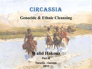 Walid Hakouz Part III Toronto - Canada 2011 Circassia Genocide & Ethnic Cleansing 