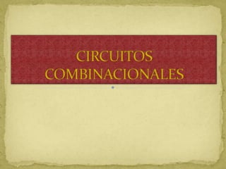 CIRCUITOS COMBINACIONALES,[object Object]