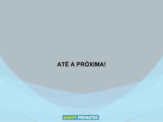ATÉ A PRÓXIMA!
 
