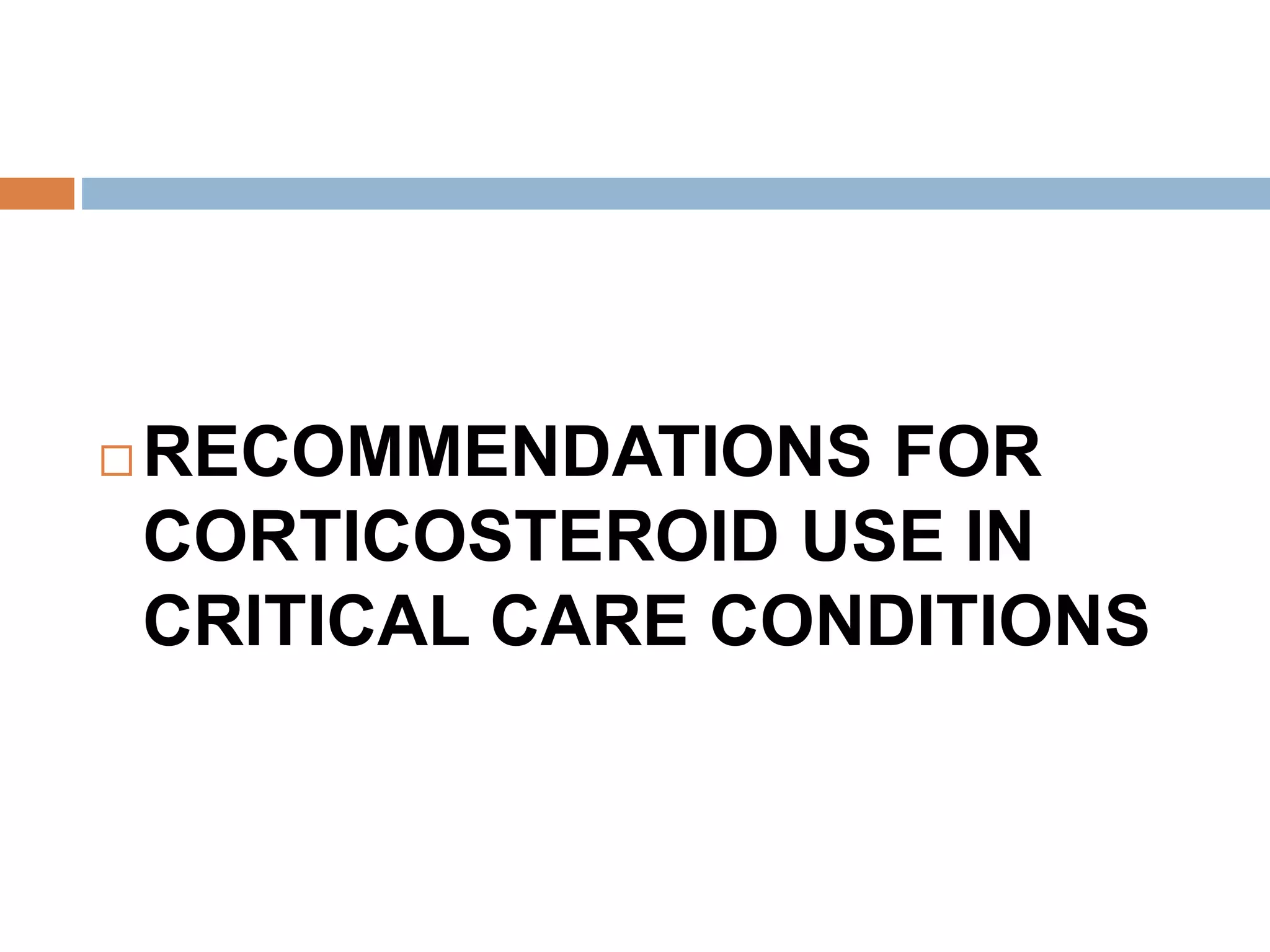  RECOMMENDATIONS FOR
CORTICOSTEROID USE IN
CRITICAL CARE CONDITIONS
 