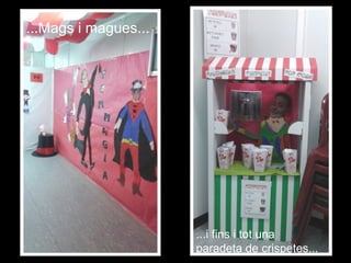 ...Mags i magues...
...i fins i tot una
paradeta de crispetes...
 