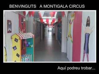 BENVINGUTS A MONTIGALA CIRCUS
Aquí podreu trobar...
 