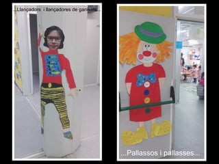 ...Pallassos i pallasses...
...Llançadors i llançadores de ganivets...
 