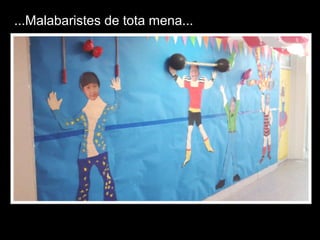 ...Malabaristes de tota mena...
 