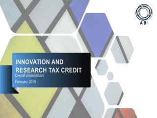 INNOVATION AND
RESEARCH TAX CREDIT
Overall presentation
February 2019
A B I
 