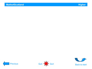 Maths4Scotland

Higher

You have completed all

Previous

11 questions in this presentation

Quit

Quit

Back to start

 