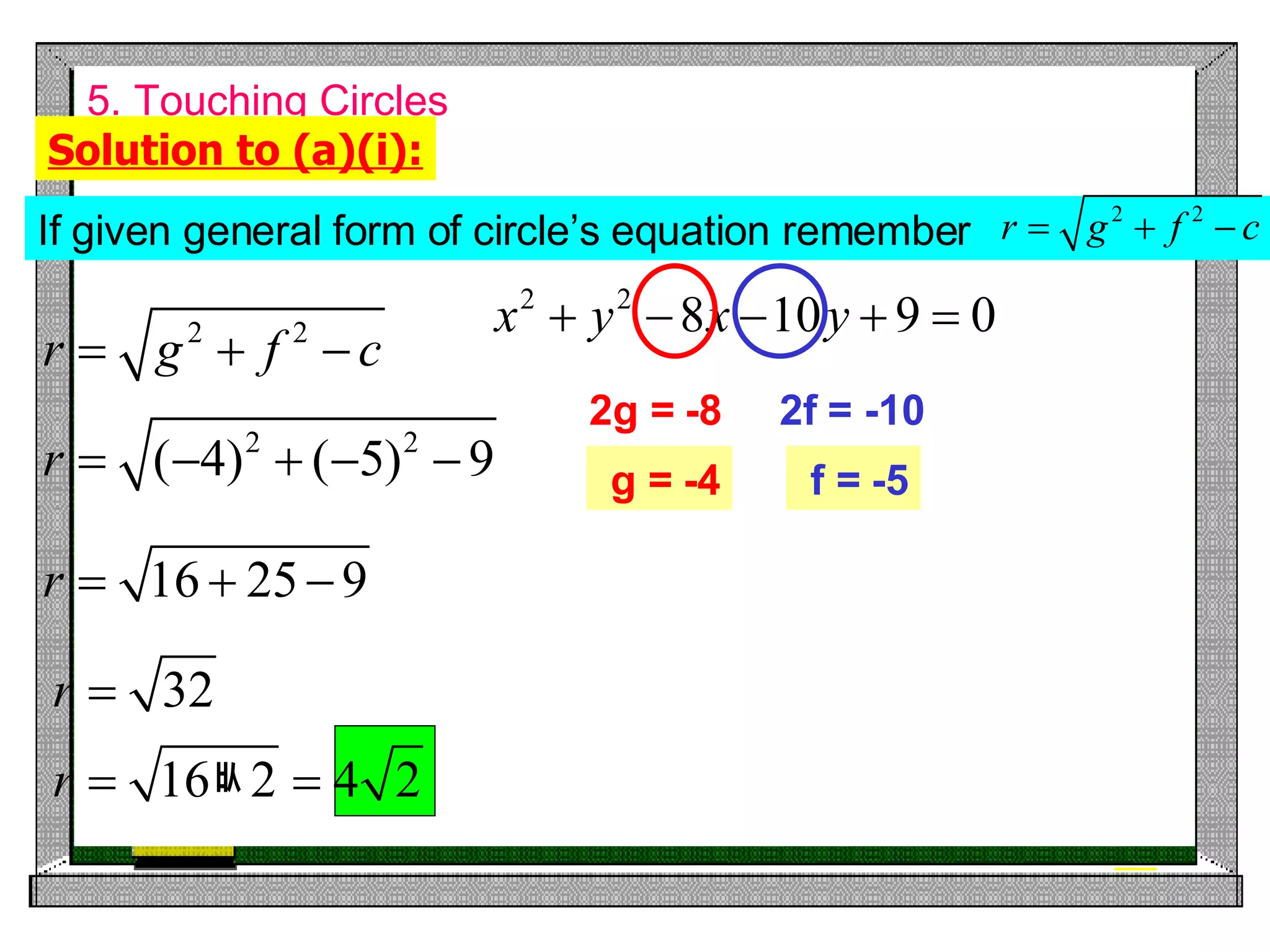 5. Touching Circles Solution to (a)(i): If given general form of circle’s equation remember 2g = -8 g = -4 2f = -10 f = -5 