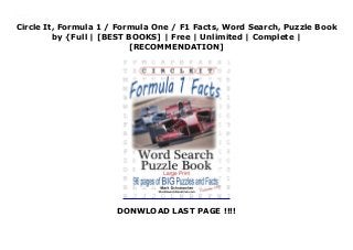 Circle It, Formula 1 / Formula One / F1 Facts, Word Search, Puzzle Book
by {Full | [BEST BOOKS] | Free | Unlimited | Complete |
[RECOMMENDATION]
DONWLOAD LAST PAGE !!!!
Download Circle It, Formula 1 / Formula One / F1 Facts, Word Search, Puzzle Book Ebook Free
 