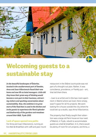 16 #HOSPITALITY | TRYDE 1303
In the beautiful landscapes of Österlen,
located in the southernmost part of Sweden,
Anna and...