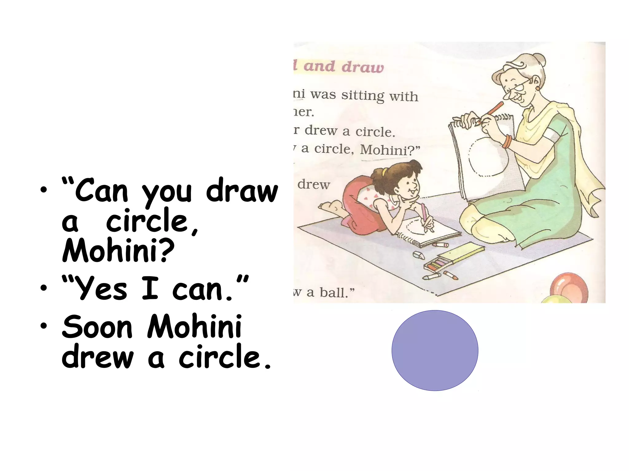 • “Can you draw
a circle,
Mohini?
• “Yes I can.”
• Soon Mohini
drew a circle.
 