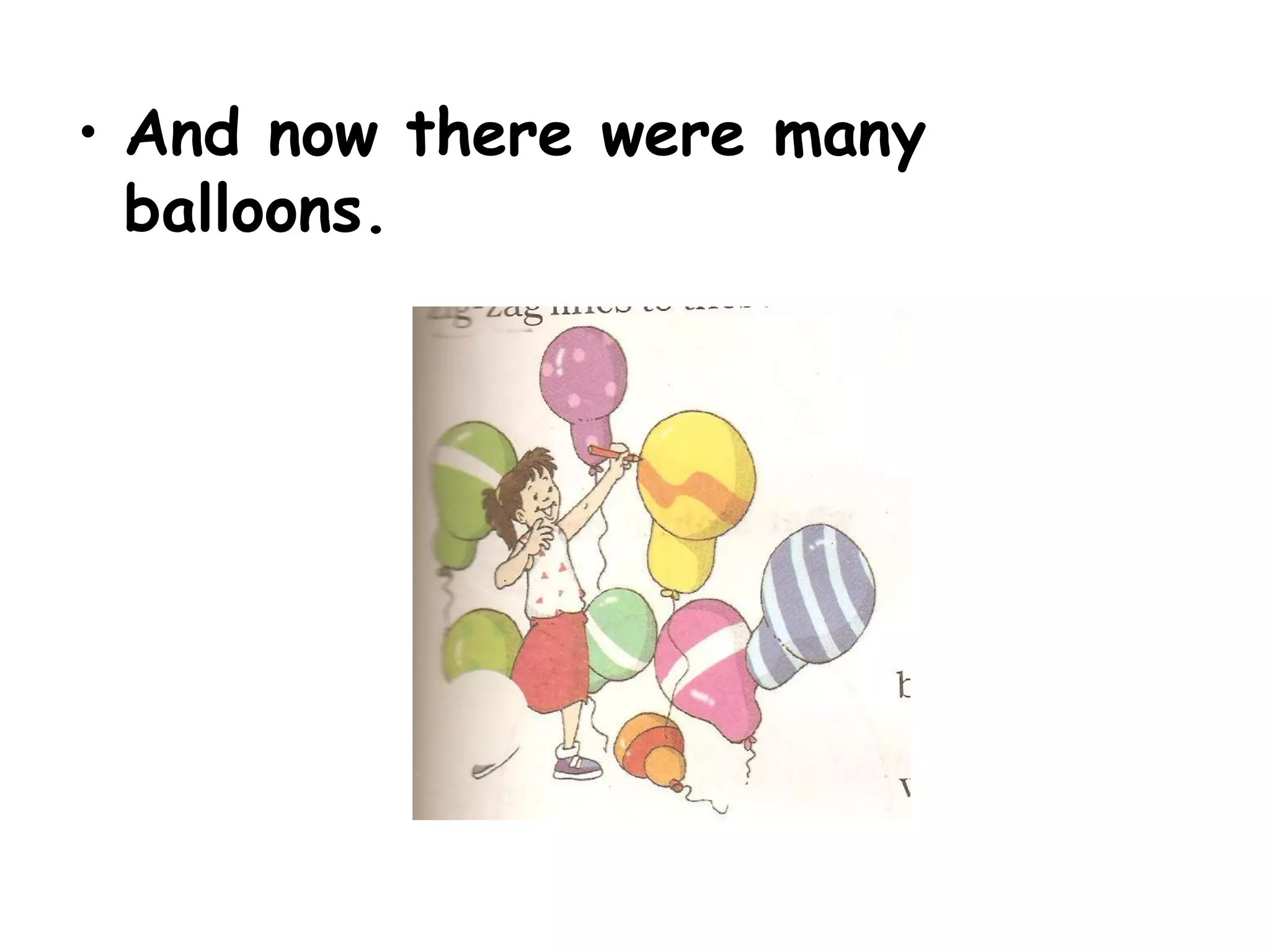 • And now there were many
balloons.
 