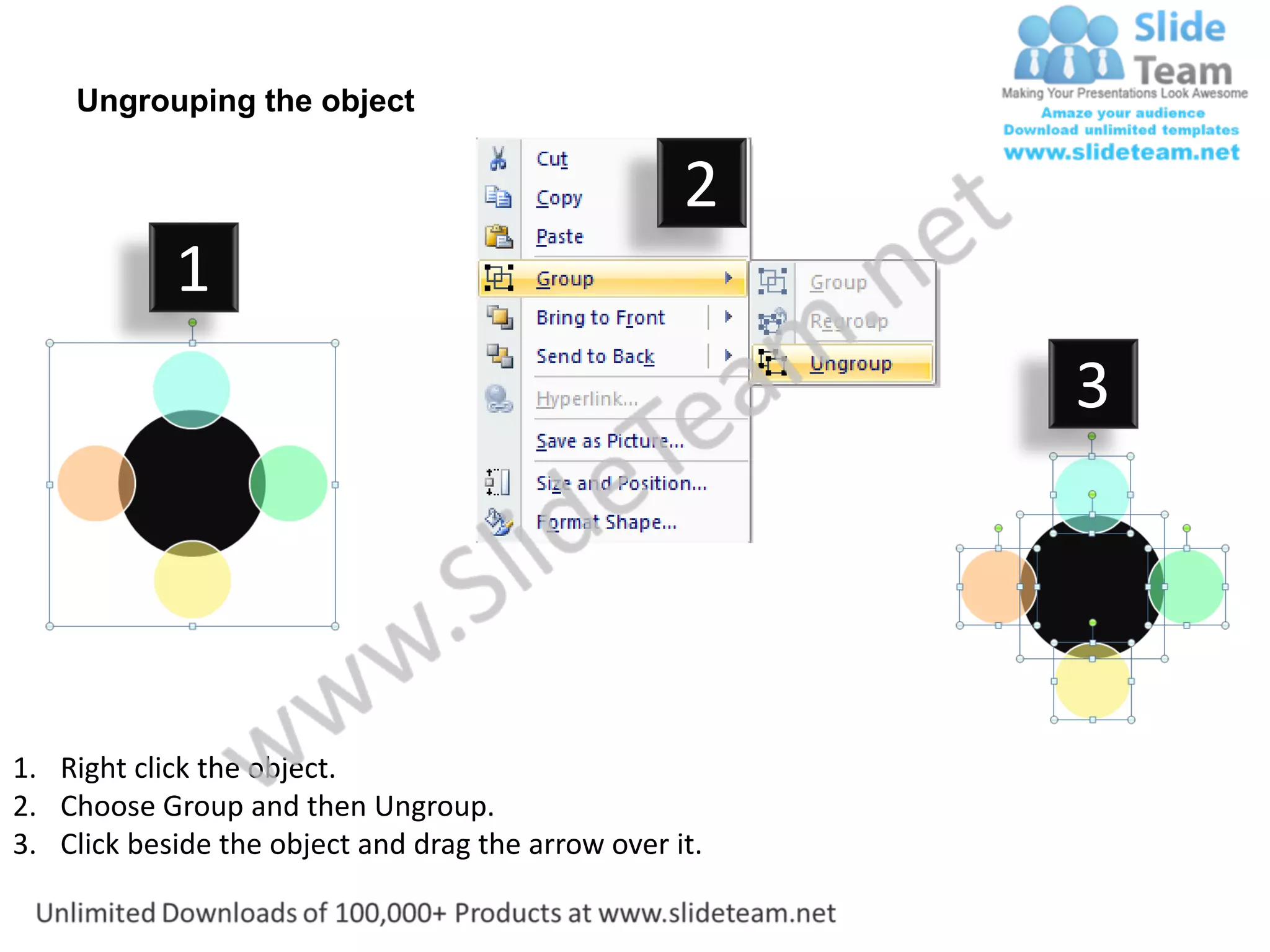 Ungrouping the object

                                                    2
            1
                                                         3




1. Right click the object.
2. Choose Group and then Ungroup.
3. Click beside the object and drag the arrow over it.
 