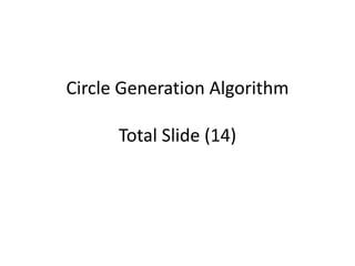 Circle Generation Algorithm
Total Slide (14)
 