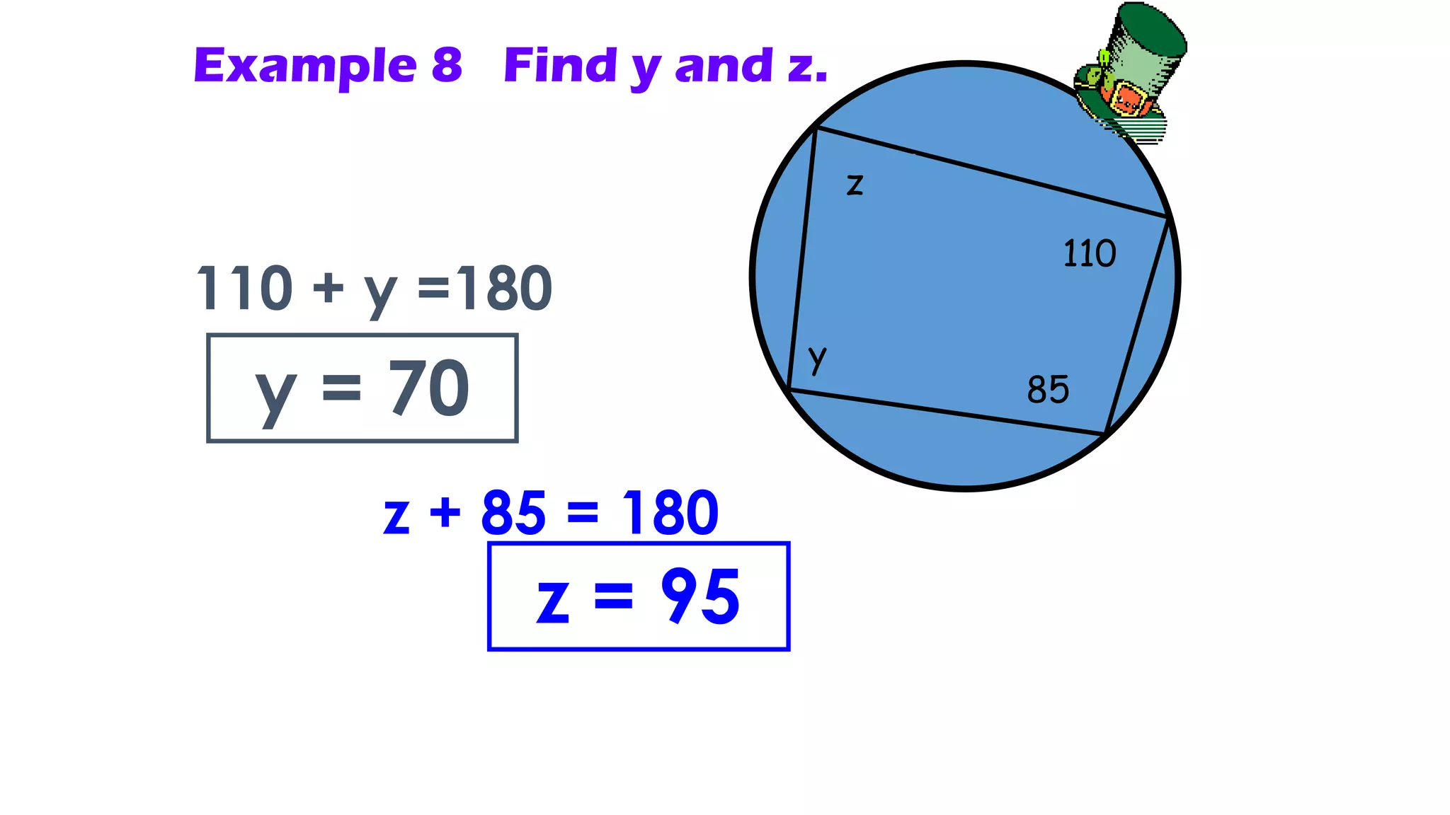 z
y
110
85
110 + y =180
y = 70
z + 85 = 180
z = 95
Example 8 Find y and z.
 