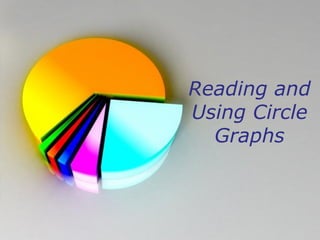 Reading and
                 Using Circle
                   Graphs



Powerpoint Templates
                        Page 1
 
