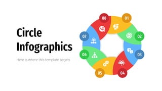Circle
Infographics
Here is where this template begins
08
02
07
01
05 04
06 03
 